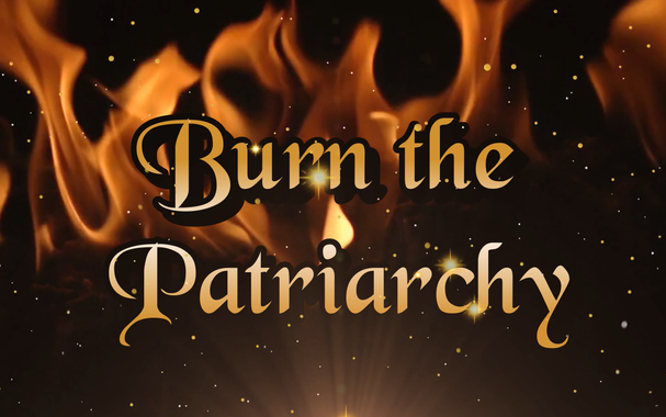Burn the Patriarchy
image of a burning fire