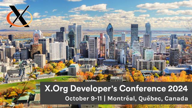 X.Org Developer's Conference 2024 - Montreal, Quebec, Canada