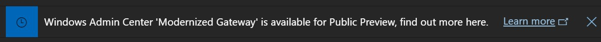 Banner in WAC alerting "Windows Admin Center 'Modernized Gateway' is available for Public Preview, find out more here."