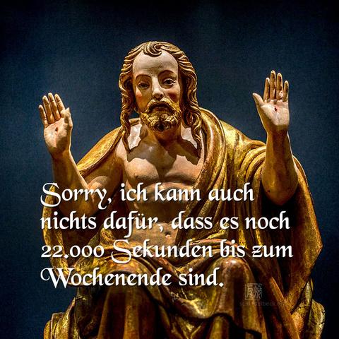 Mittelalterliche Skulptur mit erhobenen Händen, Entschuldigungsgeste und Text: Sorr, ich kann auch nichts dafür, dass es noch 22.000 Sekunden bis zum Wochenende sind. Art Meme Schindelbeck