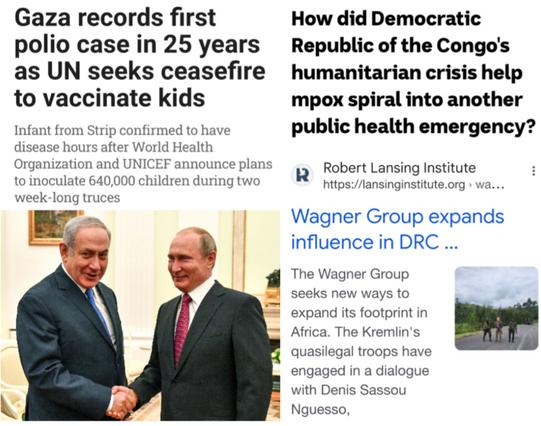Article about mpox being helped by the DRC terrorists backed by Putin/Wagner
Arricle about polio in Gaza where Isreal has  bombed all the hospitals and crested the inhuman comditions for disease
Image of Putin and Netamyahu shaking hands and smiling