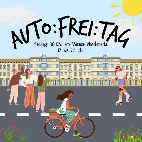 Comicbild: im Hintergrund eine Häuserzeile mit blauem Himmel und strahlender Sonne. Im Himmel steht ein Schriftzug: "AUTO:FREI:TAG" und darunter "Freitag 30.08. am Wiener Naschmarkt"
Im Vordergrund befinden sich 5 Menschen, auf einer Straße. 3 Personen stehen als Gruppe zusammen und rufen etwas, eine hat ein Megaphon in der Hand. Daneben fährt eine Person mit Rollschuhen und eine Person mit dem Fahrrad, sie lachen beide. Am unteren Rand wachsen einige Blumen.
