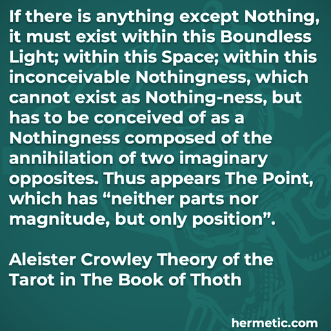 Hermetic Quote Crowley Book of Thoth Nothing Must Exist Boundless Light Space Inconceivable Nothingness Cannot Exist Annihilation Two Imaginary Opposites Point Neither Parts Magnitude Only Position