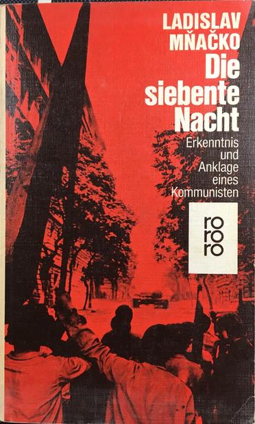 Mñačko's account of the Soviet invasion

cover of paperback:
black photo image on red ground:
street scene (buildings on left, tree on right)
protesters with flag; in background: Warsaw Pact tank on fire
text in white
Ladislav Mñacko
Die siebente
Nacht
Erkenttnis
und
Anklage eines
Kommunisten
[logo of paperback series from Rowohlt Verlag]
