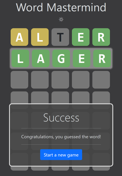 A self-hostable Wordle clone called Word Mastermind.
The first guess was ALTER, with AL in yellow and ER in red.
The second guess is LAGER and it is correct, all the letters are green.
A success message is also displayed.