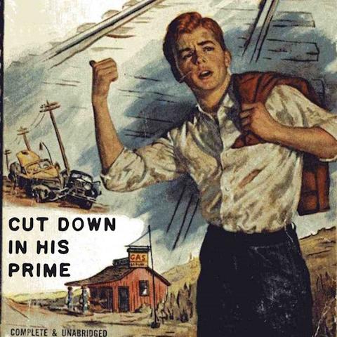 Painted pulp novel cover. A young man with red hair stands with his thumb up to hitch a ride. He wears a white button-down shirt with sleeves rolled up. There's a rip on the chest. He holds a reddish-brown jacket thrown over his shoulder and wears dark gray pants. The background is a collage of different scenes: railroad tracks, two cars crashed next to an electric pole, a small country gas station. On the left side it says "CUT DOWN IN HIS PRIME" and in smaller letters near the bottom, "COMPLETE & UNABRIDGED."