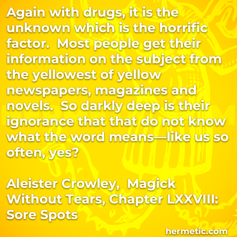 Hermetic quote Crowley Magick Without Tears Sore Spots drugs unknown horrific part people information yellowest yellow newpapers magazines novels darkly deep ignorance do not know word means