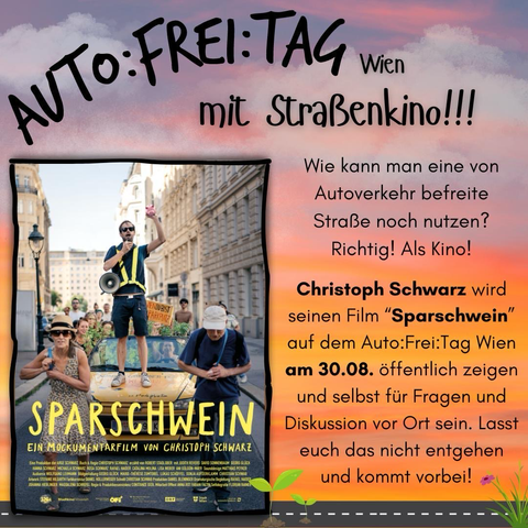Wie kann man eine von Autoverkehr befreite Straße noch nutzen?
Richtig! Als Kino!
Christoph Schwarz wird seinen Film »Sparschwein« auf dem Auto:Frei:Tag Wien am 30.08. öffentlich zeigen und selbst für Fragen und Diskussion vor Ort sein. Lasst euch das nicht entgehen und kommt vorbei!