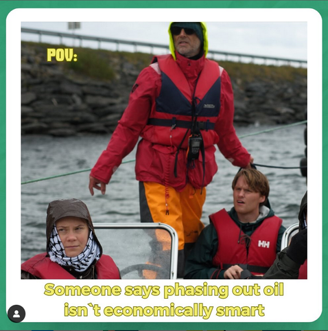 Image showing three people in a small motorboat, one standing, two sitting. One of them is Greta Thunberg, two are activists from Extinction Rebellion Norway. They are looking surprised and doubtful. Meme text says: POV: when someone says phasing out oil isn't economically smart.