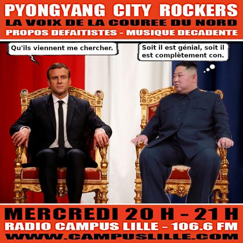 Flyer du #352 de Pyongyang City Rockers.
A gauche, Macron sur un genre de trône, l'oeil torve, disant "Qu'ils viennent me chercher".
A droite, Kim sur un genre de trône, l'air dubitatif, pensant "Soit il est génial, soit il est complètement con."