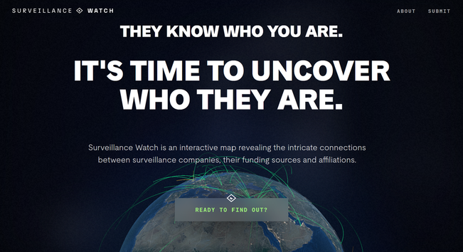 Screenshot of a website called "Surveillance Watch" saying "They know who you are. It's time to uncover who they are." and "Surveillance Watch is an interactive map revealing the intricate connections between surveillance companies, their funding sources and affiliations."