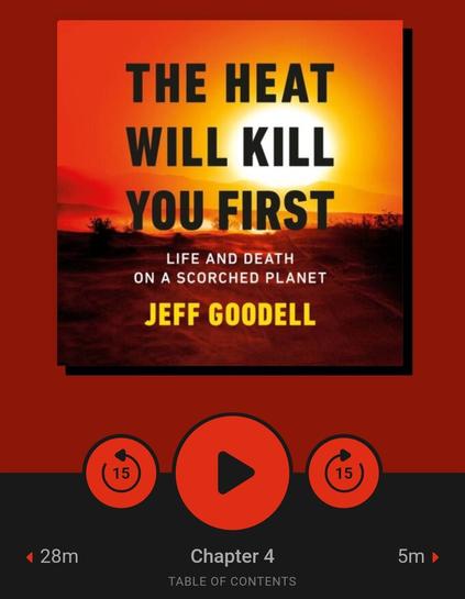 Screen grab from the Libby app, displaying that I'm 28 minutes into chapter 4 of Jeff Goodell's book The Heat Will Kill You First: Life and Death on a Scorched Planet