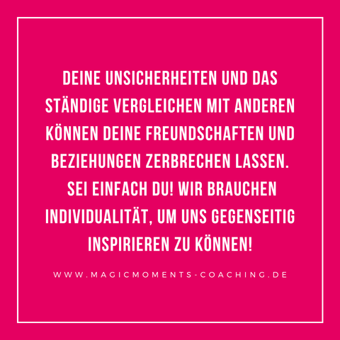 Deine Unsicherheiten und das ständige Vergleichen mit anderen können deine Freundschaften und Beziehungen zerbrechen lassen.
Sei einfach DU! Wir brauchen Individualität, um uns gegenseitig inspirieren zu können!

@magicmoments_coaching 

#coaching #konkurrenz #vergleichen #individualität #seieinfachdu #beziehungen #magischemomentesammeln #dankbarkeit #femalecoach #selbstwert #coach #lebensberatung