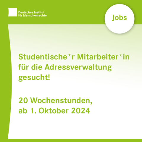 Text-Card mit dem Logo des Deutschen Instituts für Menschenrechte und einem Kreis mit der Inschrift "Jobs".
Darunter folgt Text:
"Studentische*r Mitarbeiter*in für die Adressverwaltung gesucht!
20 Wochenstunden, ab 1. Oktober 2024"
