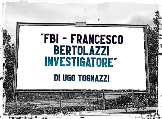 L'immagine digitale riproduce un cartellone pubblicitario stradale con la scritta: "FBI: Francesco Bertolazzi Investigatore di Ugo Tognazzi".