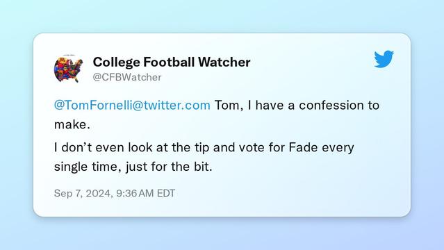 @TomFornelli Tom, I have a confession to make. 

I don’t even look at the tip and vote for Fade every single time, just for the bit.