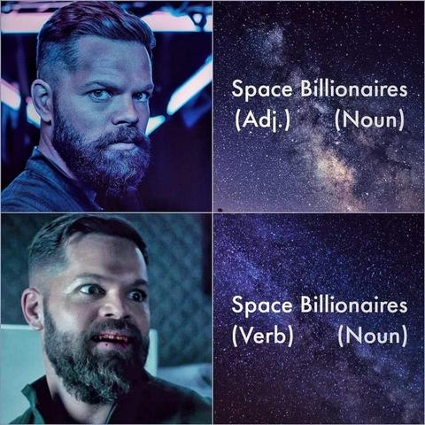 A four-panel graphic. 

Top Left: Amos, a character from the TV Show, The Expanse, poses in 3/4 profile with a stern look on his face. 

Top Right: a space background over which the words, "Space" and "Billionaires" sit, below them, "(Adj.)" and "(Noun)" respectively. 

Bottom Left: Amos in 3/4 with a crazed look on his face and what looks to be blood dripping from his mouth. 

Bottom Right: another space background with the words  "Space" and "Billionaires", but this time with, "(Verb)" and "(Noun)" beneath them respectively.