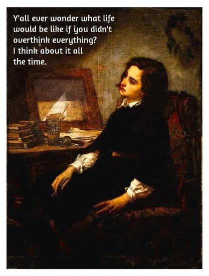 Image of a woman with the text "Y'all ever wonder what life would be like if you didn't overthink everything? I think about it all the time."