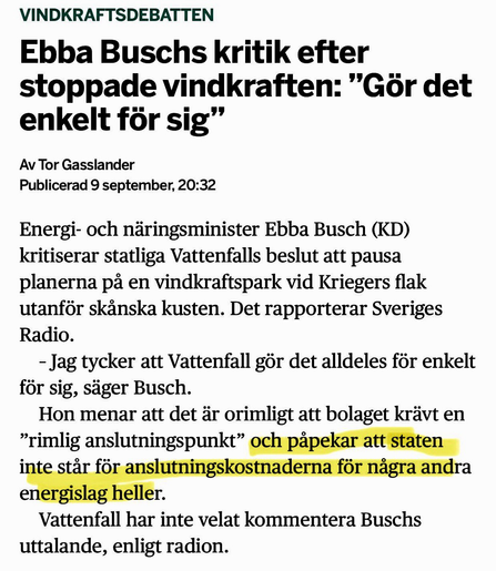 Energi- och näringsminister Ebba Busch (KD) kritiserar statliga Vattenfalls beslut att pausa planerna på en vindkraftspark vid Kriegers flak utanför skånska kusten. Det rapporterar Sveriges Radio. - Jag tycker att Vattenfall gör det alleles för enkelt för sig, säger Busch. Hon menar att det är orimligt att bolaget krävt en "rimlig anslutningspunkt" och påpekar att staten inte står för anslutningskostnaderna för några andra energislag heller. Vattenfall har inte velat kommentera Buschs uttalande, enligt radion.