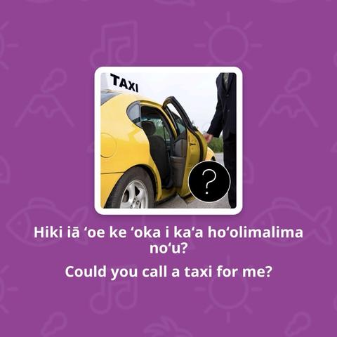 Screenshot from uTalk has a photo of a yellow taxi with an open door and a driver standing nearby, with a black question mark glyph at bottom right of the photo. The Hawaiian caption is “Hiki iā ʻoe ke ʻoka i kaʻa hoʻolimalima noʻu?” and the English caption is, "Could you call a taxi for me?"
