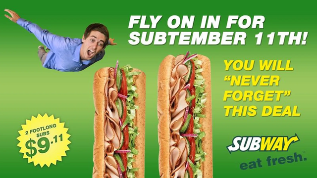 Picture of a Subway ad

"Fly on In for Subtember 11th"

"You will NEVER FORGET this deal!"

"Subway"

"Eat Fresh"

Credit: The Onion
