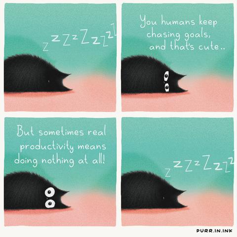 A cartoon cat says, "You humans keep chasing goals, and that's cute. But sometimes real productivity means doing nothing at all! Zzzz..." And the cat promptly rolls over and falls asleep.
