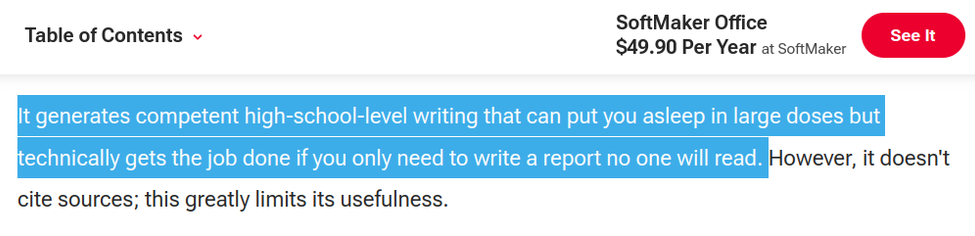 It generates competent high-school-level writing that can put you asleep in large doses but technically gets the job done if you only need to write a report no one will read.