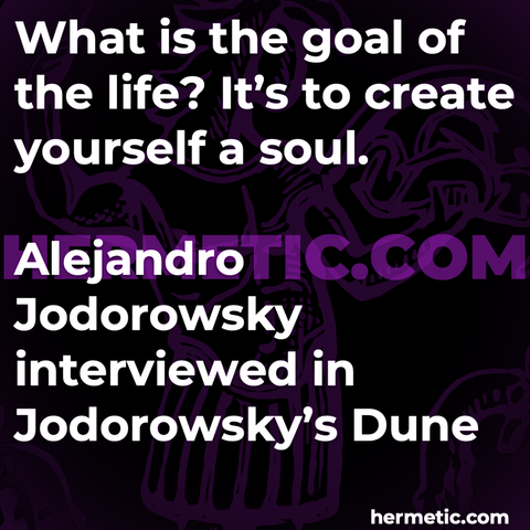 Hermetic Quote Jodorowsky Dune What Goal Life Create Yourself Soul