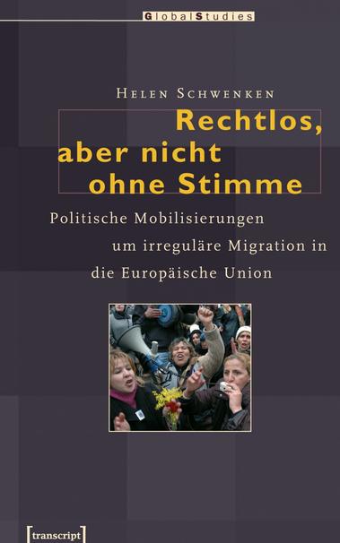 Bild 1:
Buchdeckel des Buches in der Serie GlobalStudies:

Autorin: HELEN SCHWENKEN

Titel: "Rechtlos, aber nicht ohne Stimme. Politische Mobilisierungen
um irreguläre Migration in die Europäische Union."