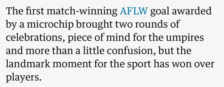 Screen grab from an online news article:

The first match-winning AFLW goal awarded by a microchip brought two rounds of celebrations, piece of mind for the umpires and more than a little confusion, but the landmark moment for the sport has won over players.