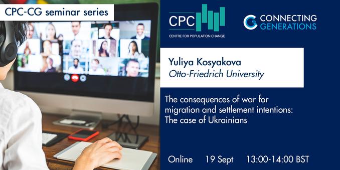 Image shows person with their back to the camera watching a webinar on their computer monitor at their desk. Text advertises CPC-CG Webinar which will take place on Thursday 19 September at 13:00 UK Time. Yuliya Kosyakova, Professor of Migration Research at Otto-Friedrich-University, Bamberg will be delivering a presentation, entitled 'The consequences of war for migration and settlement intentions: the case of Ukrainians'.