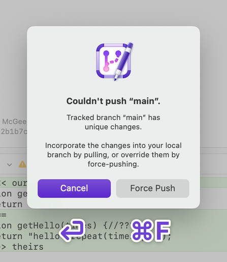An alert with two buttons.

The cancel button's shortcut is Enter, this time.
The “Force Push” button's shortcut is Command-F.
