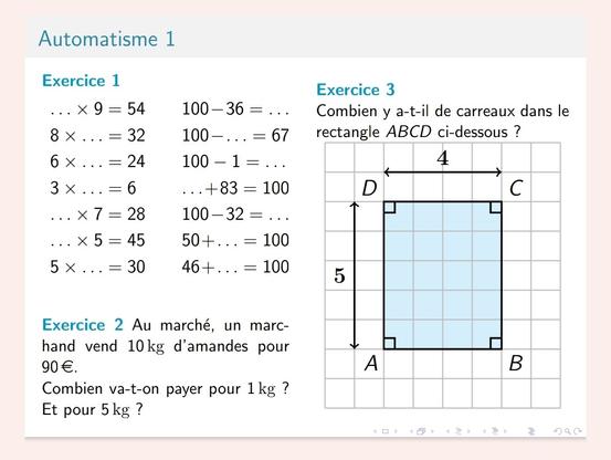 Exemple de Thèmes - Abordés dans AutomaTex 1 :


Calcul mental : tables de multiplication et compléments à 100

Proportionnalité : par retour à l'unité

Géométrie : compter le nombre de carreaux dans un rectangle (→ introduction à la notion d'aire)