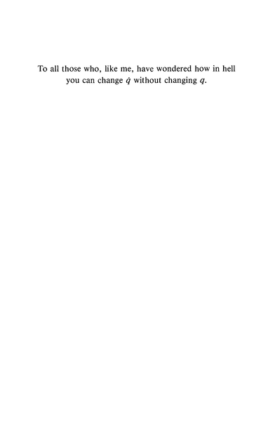 Book dedication: "To all those who, like me, have wondered how in hell you can change \dot{q} without changing q"