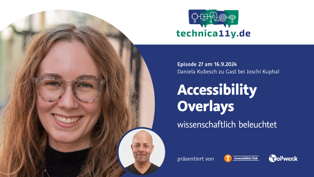 Das technica11y Eventposter mit Fotos von Daniela und Joshi und dem Text "Episode 27 am 16.9.2024. Daniela Kubesch zu Gast bei Joshi Kuphal. Accessibility Overlays wissenschaftlich beleuchtet, präsentiert von Accessibility Club und Tollwerk".
