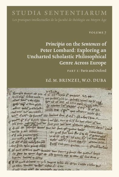 M Brinzei, W O. Duba (ed.): Principia on the Sentences of Peter Lombard: Exploring an Uncharted Scholastic Philosophical Genre Across Europe  (2014)