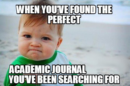 Meme of one-year old child with a fierce face: "When you've found the perfect academic journal you've been searching for.