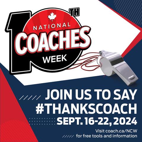Text image:

10th National Coaches Week.

Join us to say #ThanksCoach Sept 16-22

Visit coach.ca/NCW for free tools and information.