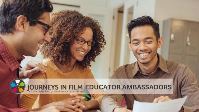 Photo of three educators of color, a woman and two men, sitting at a table together smiling. Text says: "Journeys in Film Educator Ambassadors. Educating for global understanding."