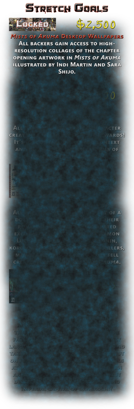 It's a tall rectangular image mostly covered by mists. At the top it says "Stretch Goals" and then has shrunken collages of illustrations with the word "Locked" on top and "$2,500" to the right of it. Beneath that it reads: "Mists of Akuma Desktop Wallpapers: All backers gain access to high-resolution collages of the chapter opening artwork in Mists of Akuma illustrated by Indi Martin and Sara Shijo." The mists obviously hides other stretch goals beneath that.