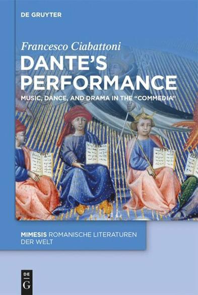 Francesco Ciabattoni, Dante’s Performance: Music, Dance, and Drama in the “Commedia” (2024).