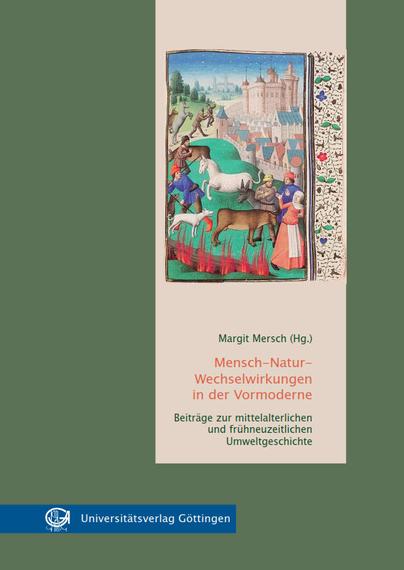 Margit Mersch (ed.): Mensch-Natur-Wechselwirkungen in der Vormoderne Beiträge zur mittelalterlichen und frühneuzeitlichen Umweltgeschichte (2016).