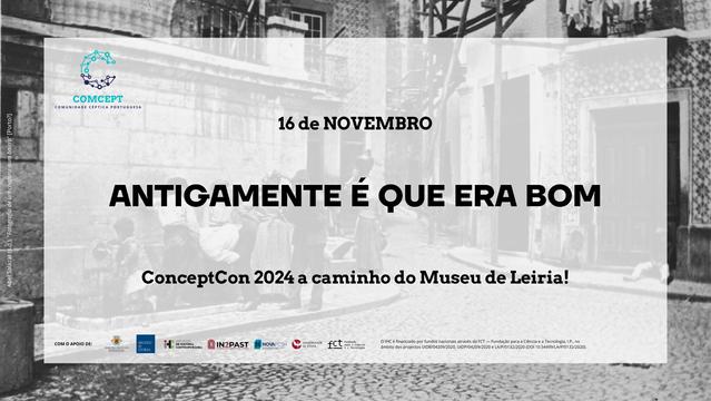 Cartaz de anúncio da ComceptCon 2024, com o texto: 16 de Novembro, "Antigamente é que era bom", ComceptCon 2024 a caminho do Museu de Leiria!. O fundo do cartaz é uma fotografia antiga, de Abel Salazar, que mostra um grupo de adultos e crianças, alguns descalços, junto a uma fonte; uma mulher carrega um grande cântaro de água à cabeça.