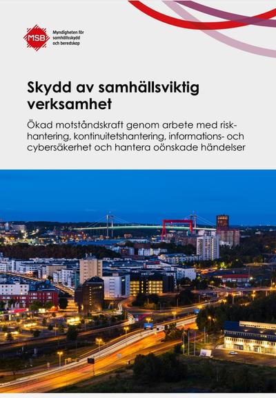 Front page of MSB publication, August 2024. With title and a picture of a city.

Skydd av samhällsviktig 
verksamhet

Ökad motståndskraft genom arbete med riskhantering, kontinuitetshantering, informations- och 
cybersäkerhet och hantera oönskade händelser