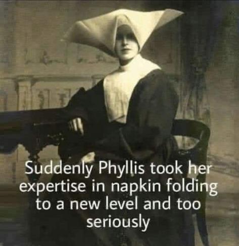 Image of a Catholic Carmelite Nun in full habit. Her cap is white and has a large triangular protrusion on each side. Her extremely wide habit is similar to that of the Sally Field TV character in “The Flying Nun.”

Meme text reads, “Suddenly Phyllis took her expertise in napkin folding to a new level and too seriously.”