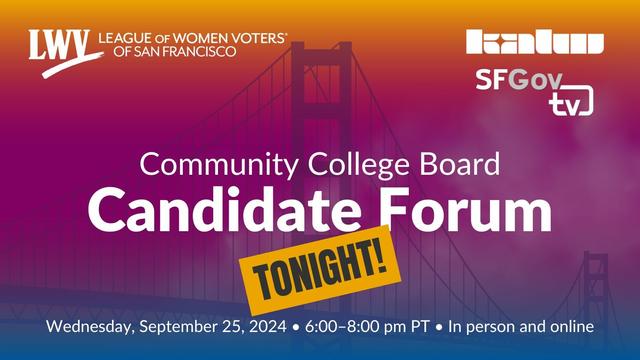 League of Women Voters of San Francisco. Community College Board candidate forum. Wednesday, September 25, 2024, 6:00 to 8:00 pm PT. In person and online.