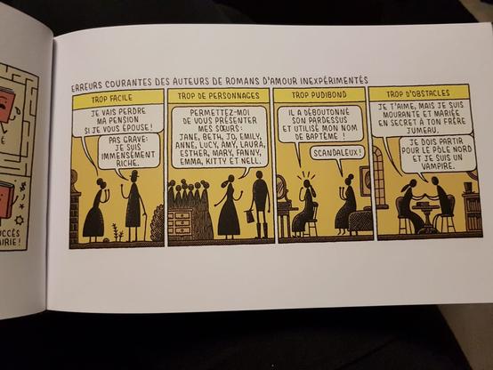 Strip en 4 cases. Titre : erreurs  courantes des auteurs de romans d'amour inexpérimentés. 
Case 1 : Trop Facile. Deux silhouette, la silhouette en robe et chignon "Je vais perdre ma pension si je vous épouse", silhouette chapeau melon et canne "Pas grave, je suis immensément riche"
Case 2 : Trop de personnages. Silhouette à robe et chignon : "Permettez moi de vous présenter mes soeurs : Jane, Beth, Jo, Emily, Anne, Lucy, Amy, Laura, Esther, Mary, Fanny, Emma, Kitty et Nell"
Case 3 : Trop pudibond. Silhouette en robe assise devant une coiffeuse "Il a déboutonné son pardessus et utilisé mon nom de baptême!" Silhouette chignon robe 2 "Scandaleux!"
Case 4 : Trop d'obstacles. Deux silhouettes assises face à face à une table se tiennent les mains. Silhouette à robe et cheveux longs "je t'aime, mais je suis mourante et mariée en secret à ton frère jumeau". Silhouette masculine "Je dois partir pour le pôle nord et je suis un vampire".