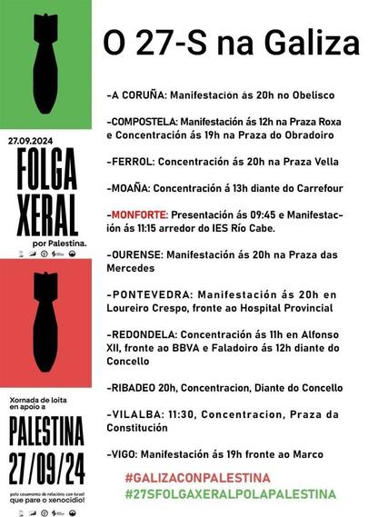 0 27-S na Galiza
-A CORUÑA: Manifestación ás 20h no Obelisco
-COMPOSTELA: Manifestación ás 12h na Praza Roxa 27.09.2024 e Concentración ds 19h na Praza do Obradoiro
-FERROL: Concentración ás 20h na Praza Vella
-MOAÑA: Concentración ás 13h diante do Carrefour
-MONFORTE: Presentación ás 09:45 e Manifestación ás 11:15 arredor do IES Rio Cabe
-OURENSE: Manifestación ás 20h na Praza das Mercedes
-PONTEVEDRA: Manifestación ás 20h en Loureiro Crespo, fronte ao Hospital Provincial
-REDONDELA: Concentración ás 11h en Alfonso XIl, fronte ao BBVA e Faladoiro as 12h diante do Concello
-RIBADEO 20h, concentración, diante do Concello
-VILALBA: 11:30, Concentración, Praza da Constitución
-VIGO: Manifestación ás 19h fronte ao Marco