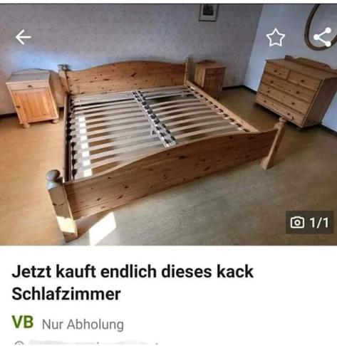 German online marketplace copy. Image of a wooden bed, side table, and dresser. Heading: "Jetzt kauft endlich dieses kack Schlafzimmer. Nur Abholung." 

English translation: "Just finally buy this damn bedroom furniture. Collection only.