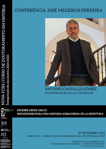 Cartaz da Conferência José Medeiros Ferreira 2024. Título: “Escribir desde abajo: Reflexiones para una historia subalterna de la escritura”. Orador: Antonio Castillo Gómez, da Universidad de Alcalá de Henares. Horário e local: 27 de Setembro de 2024, às 18 horas, na sala 219 do Colégio Almada Negreiros. A entrada é livre. O cartaz inclui uma foto de Antonio Castillo Gómez.